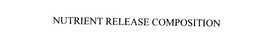 NUTRIENT RELEASE COMPOSITION trademark