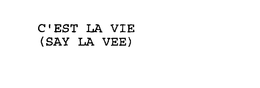 C'EST LA VIE (SAY LA VEE) trademark