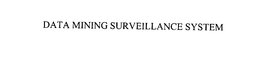 DATA MINING SURVEILLANCE SYSTEM trademark