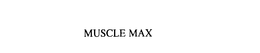 MUSCLE MAX trademark
