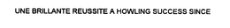 UNE BRILLANTE REUSSITE A HOWLING SUCCESS SINCE trademark