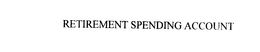 RETIREMENT SPENDING ACCOUNT trademark