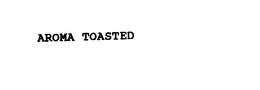 AROMA TOASTED trademark