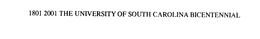 1801 2001 THE UNIVERSITY OF SOUTH CAROLINA BICENTENNIAL trademark