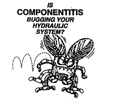 IS COMPONENTITIS BUGGING YOUR HYDRAULIC SYSTEM? trademark