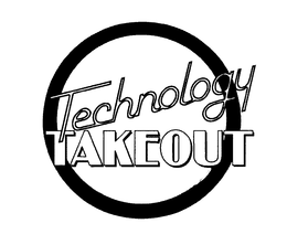 TECHNOLOGY TAKEOUT trademark