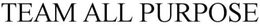 TEAM ALL PURPOSE trademark