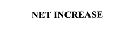 NET INCREASE trademark