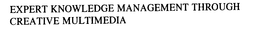 EXPERT KNOWLEDGE MANAGEMENT THROUGH CREATIVE MULTIMEDIA trademark
