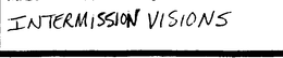 INTERMISSION VISIONS trademark