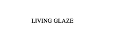 LIVING GLAZE trademark