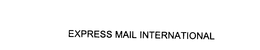 EXPRESS MAIL INTERNATIONAL trademark