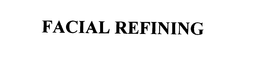 FACIAL REFINING trademark