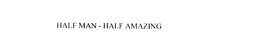 HALF MAN HALF AMAZING trademark