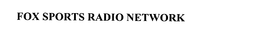 FOX SPORTS RADIO NETWORK trademark