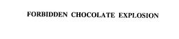 FORBIDDEN CHOCOLATE EXPLOSION trademark