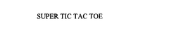 SUPER TIC TAC TOE trademark