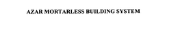 AZAR MORTARLESS BUILDING SYSTEM trademark