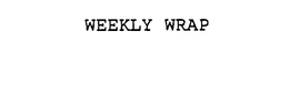 WEEKLY WRAP trademark