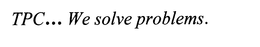 TPC... WE SOLVE PROBLEMS. trademark