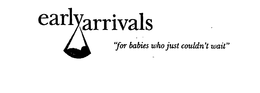 EARLY ARRIVALS "FOR BABIES WHO JUST COULDN'T WAIT" trademark