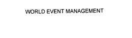 WORLD EVENT MANAGEMENT trademark
