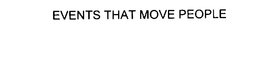 EVENTS THAT MOVE PEOPLE trademark