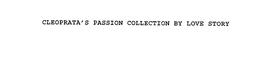CLEOPATRA'S PASSION COLLECTION BY LOVE STORY trademark