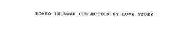 ROMEO IN LOVE COLLECTION BY LOVE STORY trademark