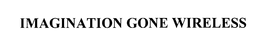 IMAGINATION GONE WIRELESS trademark
