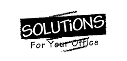 SOLUTIONS FOR YOUR OFFICE trademark