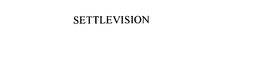 SETTLEVISION trademark