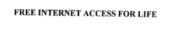 FREE INTERNET ACCESS FOR LIFE trademark