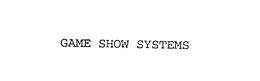 GAME SHOW SYSTEMS trademark