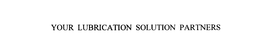 YOUR LUBRICATION SOLUTION PARTNERS trademark