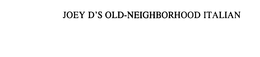 JOEY D'S OLD-NEIGHBORHOOD ITALIAN trademark