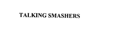 TALKING SMASHERS trademark
