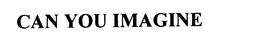 CAN YOU IMAGINE trademark