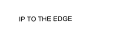 IP TO THE EDGE trademark
