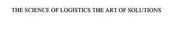 THE SCIENCE OF LOGISTICS THE ART OF SOLUTIONS trademark