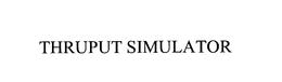 THRUPUT SIMULATOR trademark