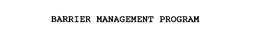 BARRIER MANAGEMENT PROGRAM trademark