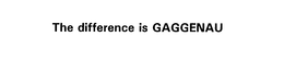 THE DIFFERENCE IS GAGGENAU trademark