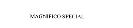 MAGNIFICO SPECIAL trademark