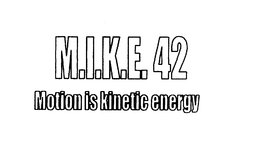 M.I.K.E. 42 MOTION IS KINETIC ENERGY trademark