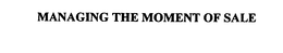 MANAGING THE MOMENT OF SALE trademark