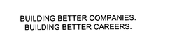 BUILDING BETTER COMPANIES.  BUILDING BETTER CAREERS. trademark