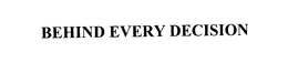 BEHIND EVERY DECISION trademark