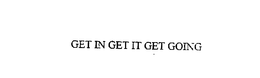 GET IN GET IT GET GOING trademark