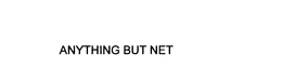 ANYTHING BUT NET trademark